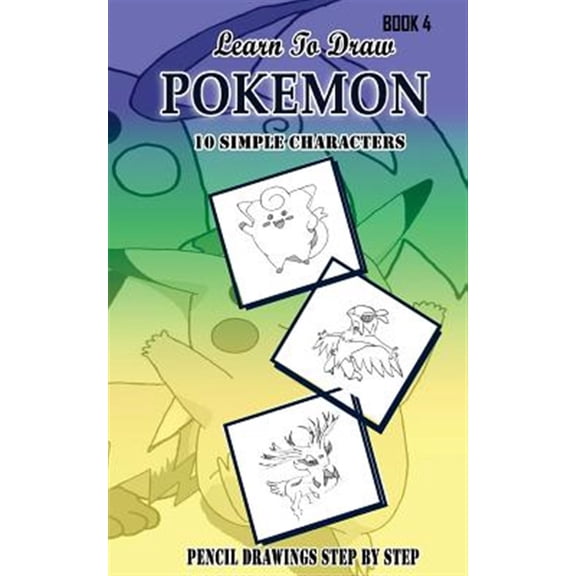Pre-Owned Learn to Draw Pok?mon Book 4 : 10 Simple Characters: Pencil Drawing Step by Step: Pencil Drawing Ideas for Absolute Beginners