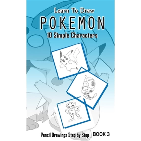 Pre-Owned Learn to Draw Pokemon : 10 Simple Characters: Pencil Drawing Step by Step; Pencil Drawing Ideas for Absolute Beginners