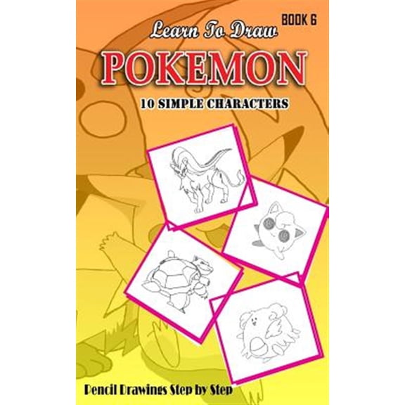 Pre-Owned Learn to Draw Pokemon : 10 Simple Characters: Pencil Drawing Step by Step: Pencil Drawing Ideas for Absolute Beginners