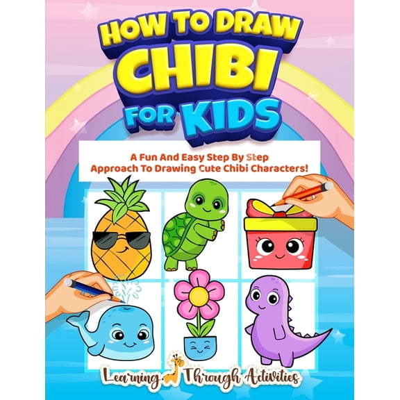 Learn to Draw for Kids: How To Draw Chibi For Kids : A Fun And Easy Step By Step Approach To Drawing Cute Chibi Characters! (Paperback)