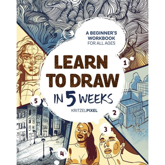 Learn to Draw in 5 Weeks: A Beginner's Workbook for All Ages, (Paperback)