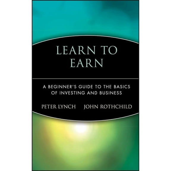 Learn to Earn: A Beginner's Guide to the Basics of Investing and Business, (Hardcover)