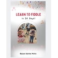 thumbnail image 1 of Learn to Fiddle in 30 Days: A Beginner's Guide to Becoming a Fiddle Player, (Paperback), 1 of 1