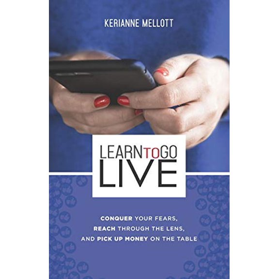 Pre-Owned Learn to Go Live: Conquer Your Fears, Reach Through the Lens and Pick Up Money on the Table (Paperback) 1795618256 9781795618250