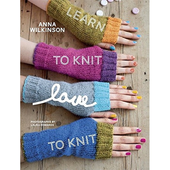 Pre-Owned Learn to Knit, Love to Knit (Paperback) by Anna Wilkinson