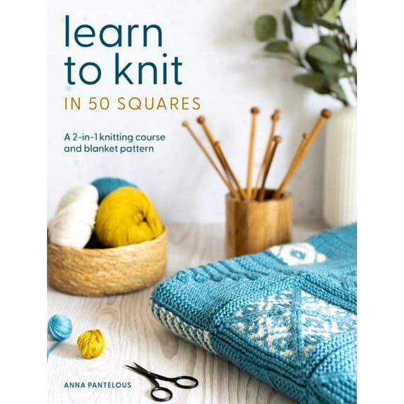 Learn to Knit in 50 Squares: A 2-In-1 Knitting Course and Blanket Pattern, (Paperback)