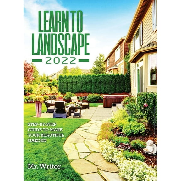 Learn to Landscape 2022: Step-By-Step Guide to Make Your Beautiful Garden, (Hardcover)