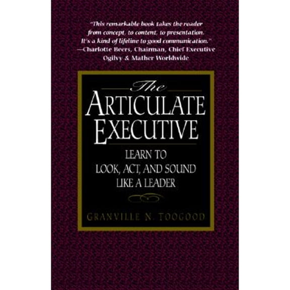 Learn to Look, ACT, and Sound Like a Leader: The Articulate Executive : Learn to Look, ACT, and Sound Like a Leader (Paperback)