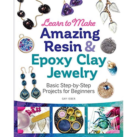 Pre-Owned Learn to Make Amazing Resin & Epoxy Clay Jewelry: Basic Step-By-Step Projects for Beginners (Paperback) 1497101204 9781497101203