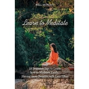 Learn to Meditate Learn to Meditate 18 Beginner Tips to Learn how to Meditate Easily, Having more Benefits with Less Effort, Book 1, Paperback