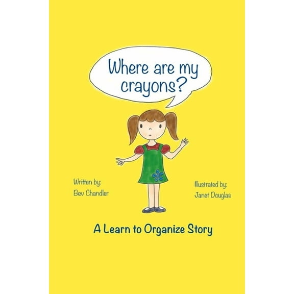 Learn to Organize Where Are My Crayons?: A learn to organize story, Book 1, (Paperback)