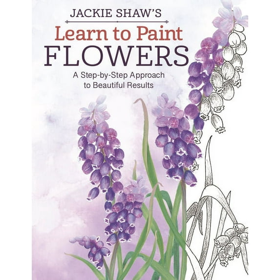 Jackie Shaw's Learn to Paint Flowers: A Step-By-Step Approach to Beautiful Results, (Paperback)