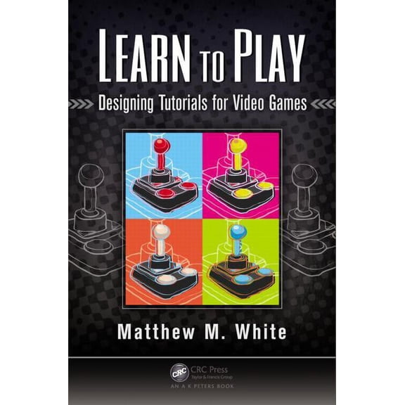 Learn to Play: Designing Tutorials for Video Games (Paperback)