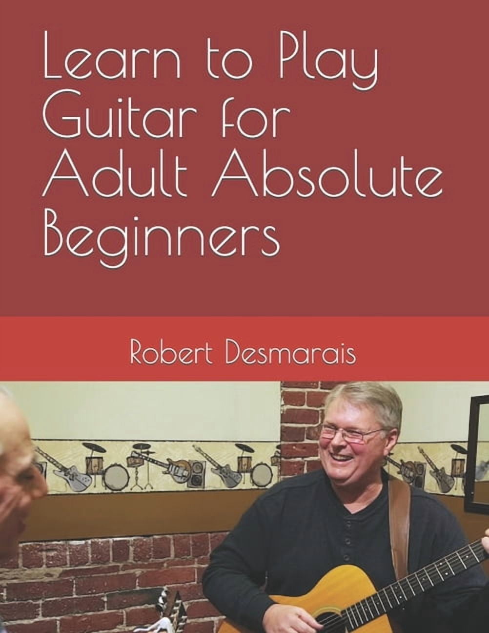 Learn to Play Guitar for Adult Absolute Beginners (Paperback) - Walmart.com