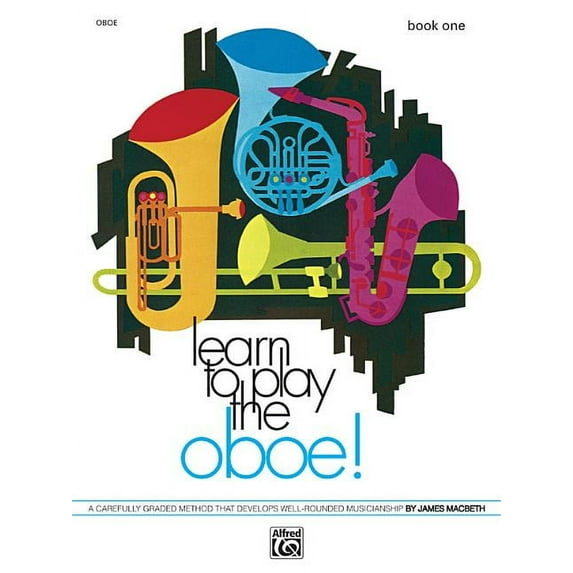 Learn to Play: Learn to Play Oboe, Bk 1: A Carefully Graded Method That Develops Well-Rounded Musicianship (Paperback)