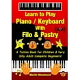 thumbnail image 1 of Learn to Play Piano / Keyboard With Filo & Pastry: A Tuition Book for Children & Very Silly Adult Complete Beginners!, (Paperback), 1 of 1