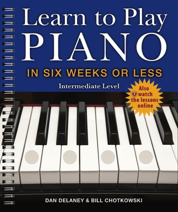 DAN DELANEY; WILLIAM CHOTKOWSKI Learn to Play Piano Learn to Play Piano in Six Weeks or Less: Intermediate Level: Volume 2, Book 2, (Paperback)