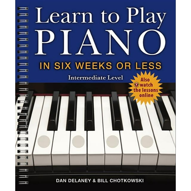 Learn to Play Piano: Learn to Play Piano in Six Weeks or Less