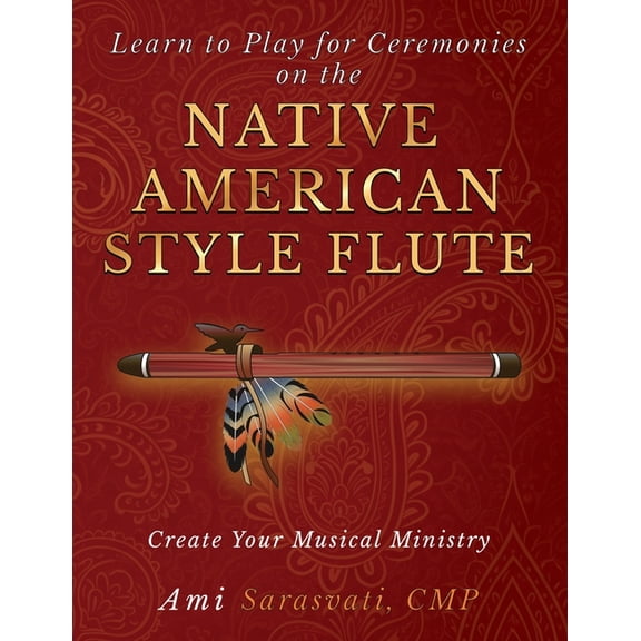 Learn to Play for Ceremonies on the Native American Style Flute: Create Your Musical Ministry, (Paperback)