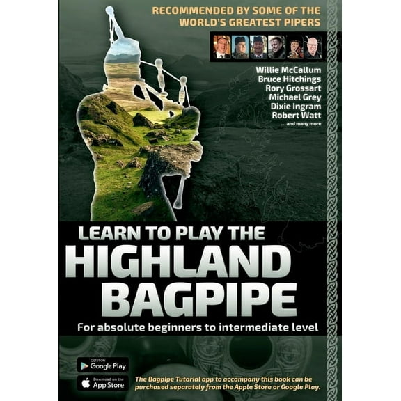 Learn to Play the Highland Bagpipe - Recommended by some of the worlds greatest pipers: For absolute beginners to inter, (Paperback)