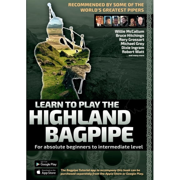 Learn to Play the Highland Bagpipe - Recommended by some of the worlds greatest pipers: For absolute beginners and inte, (Paperback)