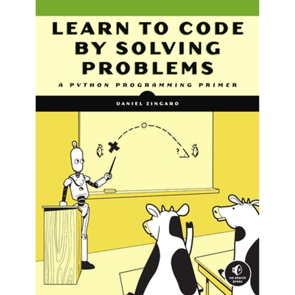 Pre-Owned Learn to Code by Solving Problems: A Python Programming Primer (Paperback) 1718501323 9781718501324