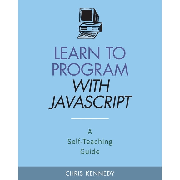 Learn to Program with JavaScript: A Self-Teaching Guide (Paperback)