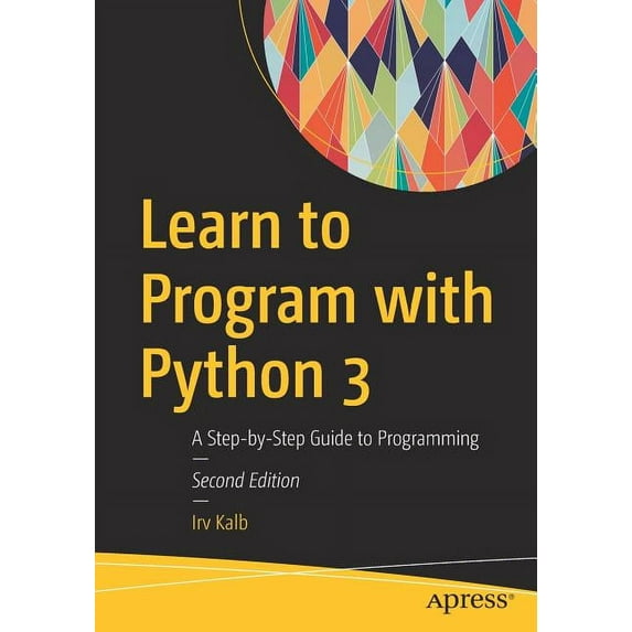 Learn to Program with Python 3: A Step-By-Step Guide to Programming ...