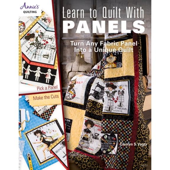 Pre-Owned Learn to Quilt with Panels: Turn Any Fabric Panel Into a Unique Quilt, (Paperback)