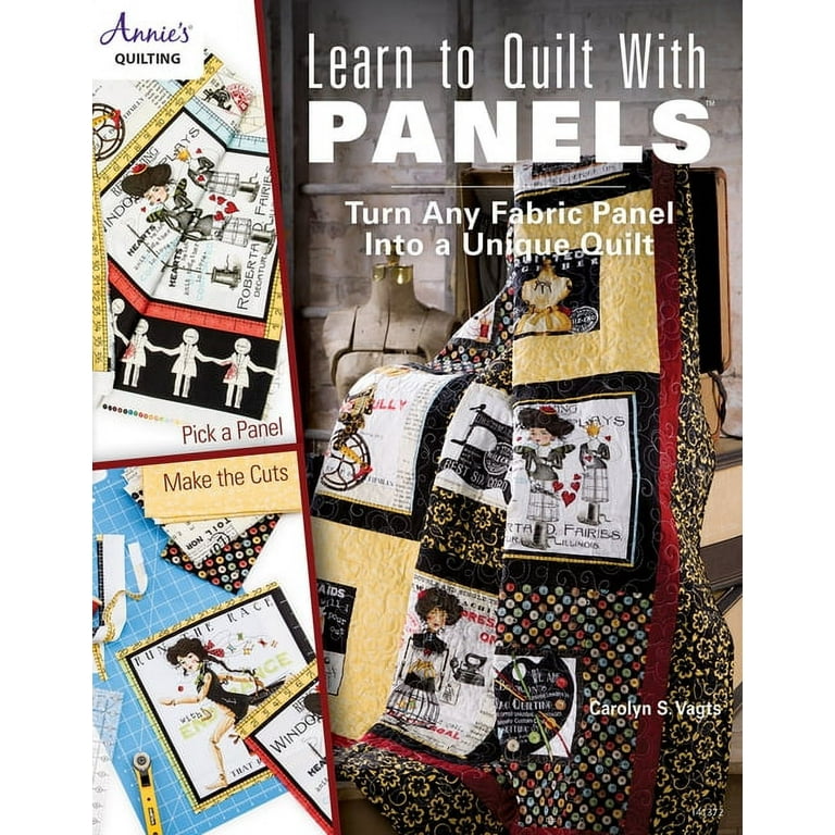 Learn to Quilt with Panels: Turn Any Fabric Panel Into a Unique Quilt [Book]