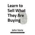 thumbnail image 1 of Learn to Sell What They Are Buying: Discover the Authentic Motivations of Your Prospects (Paperback) by John Voris, 1 of 1