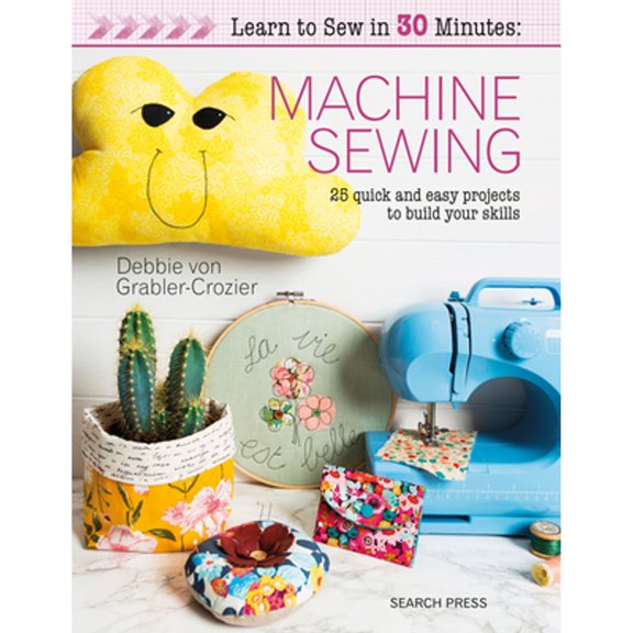 Pre-Owned Learn to Sew in 30 Minutes: Machine Sewing: 30 Quick and Easy Projects to Build Your Skills (Paperback) 1782216936 9781782216933