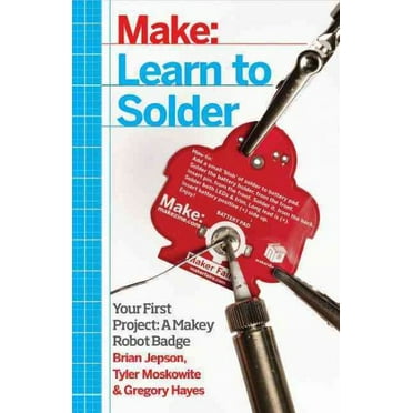 Learn to Solder: Tools and Techniques for Assembling Electronics (Paperback)