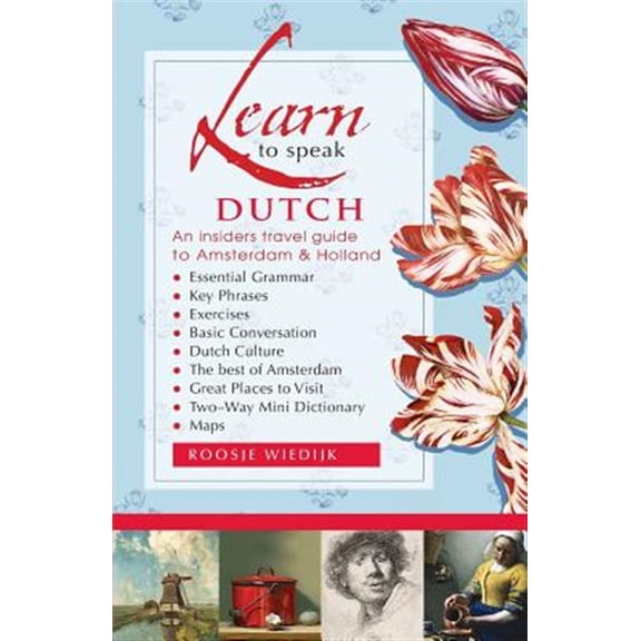 Learn to Speak Dutch : An Insiders Travel Guide to Amsterdam and Holland
