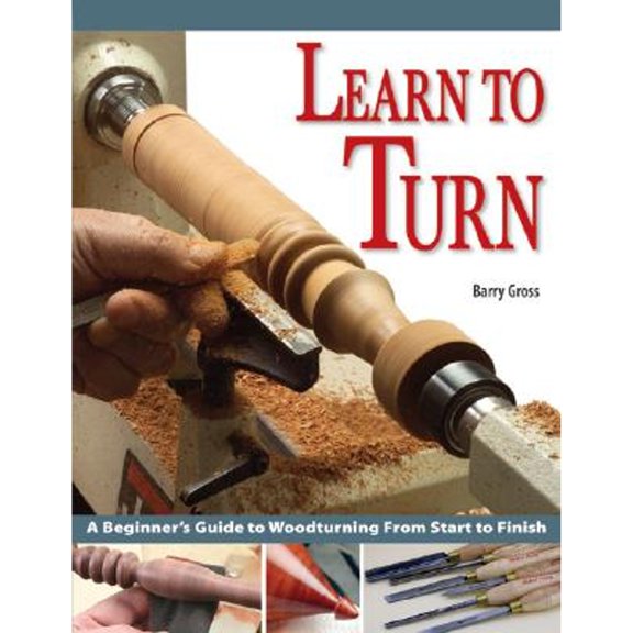 Pre-Owned Learn to Turn: A Beginner's Guide to Woodturning from Start to Finish (Paperback) 1565232739 9781565232730