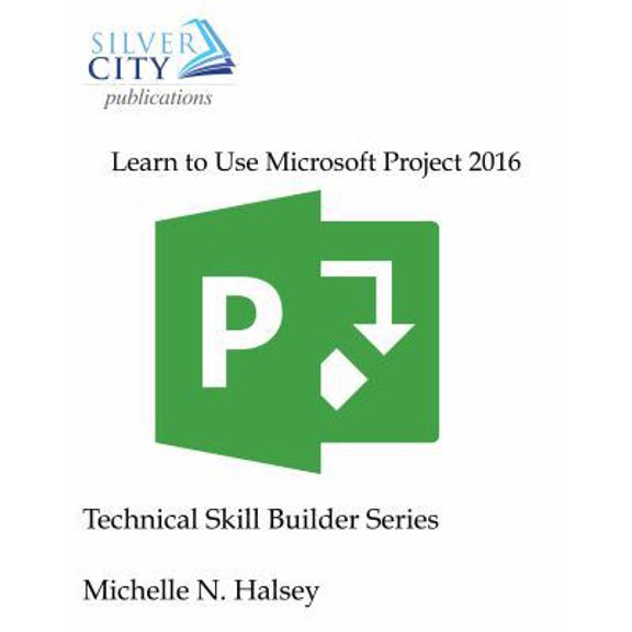 Pre-Owned Learn to Use Microsoft Project 2016 (Technical Skill Builder Series) (Paperback) 1640042636 9781640042636