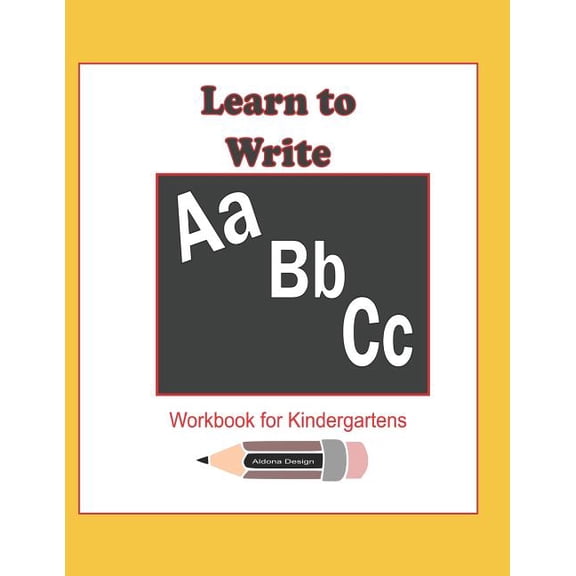 Learn to Write Learn to Write ABC Workbook for Kindergartens: 114 pages workbook enables a kindergarten child to learn to write Alphabe, (Paperback)