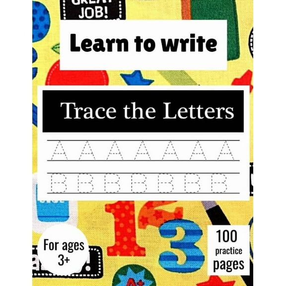 Learn to Write Trace The Letters: Handwriting Practice Paper for Kindergarten 1st Grade - 100 practice Pages Writing Notebook for Kids, (Paperback)