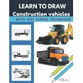 thumbnail image 1 of Learn to draw construction vehicles: With one simple technique, (Paperback), 1 of 1