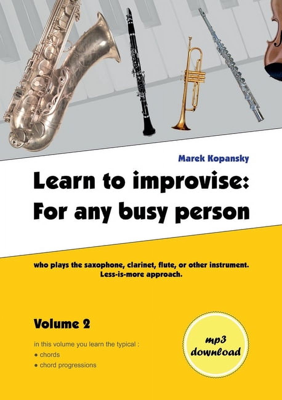 Learn to improvise: For any busy person who plays the saxophone ...