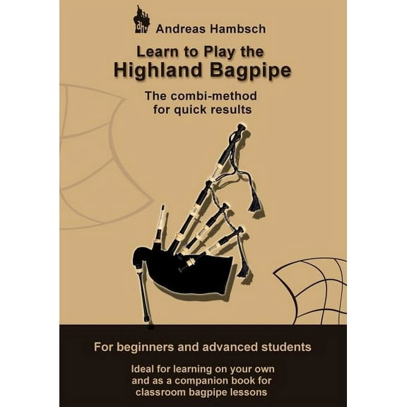 Learn to play the Highland Bagpipe: For absolute beginners and intermediate bagpiper, (Paperback)