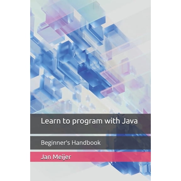 Learn to program with Java: Beginner's Handbook, (Paperback)