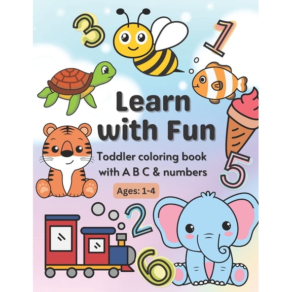 Learn with Fun: Toddler coloring book with A B C & numbers. Ages 1 - 4, (Paperback)
