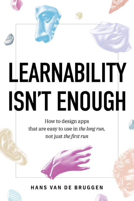 Learnability Isn't Enough: How To Design Apps That Are Easy To Use In 