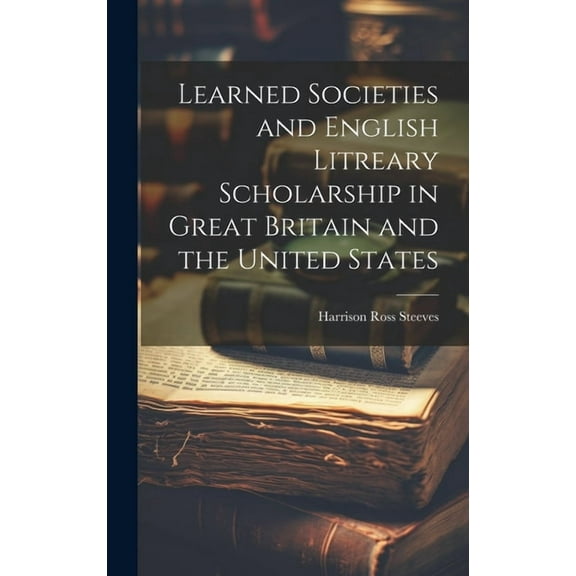 Learned Societies and English Litreary Scholarship in Great Britain and the United States (Hardcover)