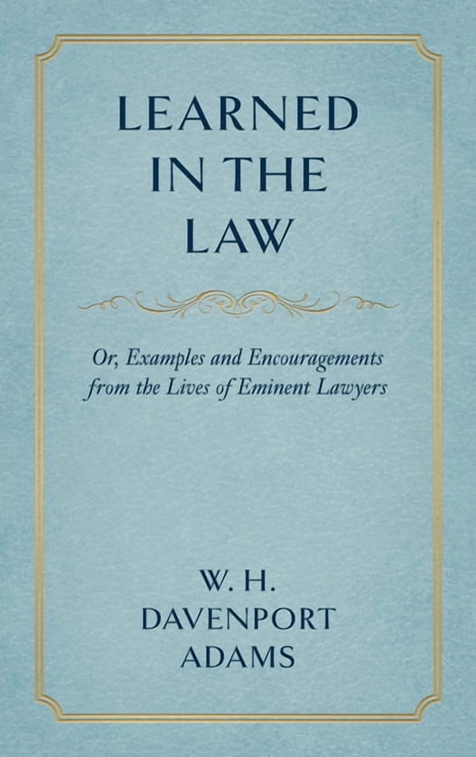Learned in the Law (1882): Or Examples and Encouragements from the ...