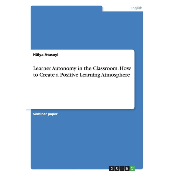 Learner Autonomy in the Classroom. How to Create a Positive Learning Atmosphere