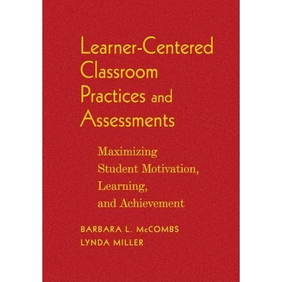 Learner-Centered Classroom Practices and Assessments: Maximizing Student Motivation, Learning, and Achievement, (Hardcover)