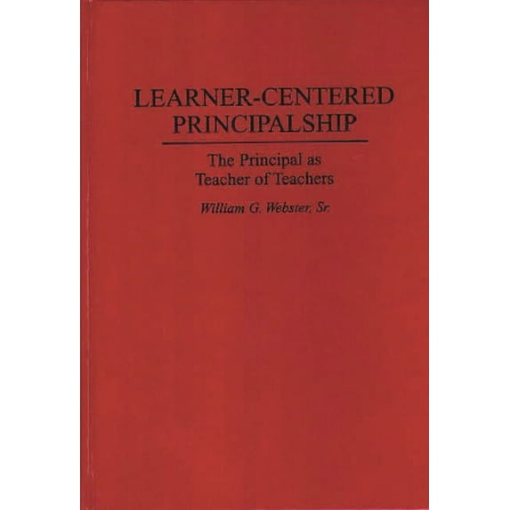 Learner-Centered Principalship: The Principal as Teacher of Teachers, (Hardcover)
