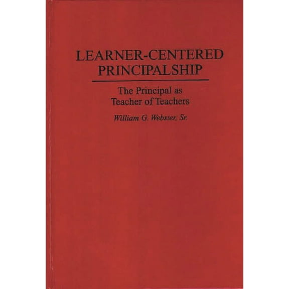 Learner-Centered Principalship: The Principal as Teacher of Teachers, (Hardcover)